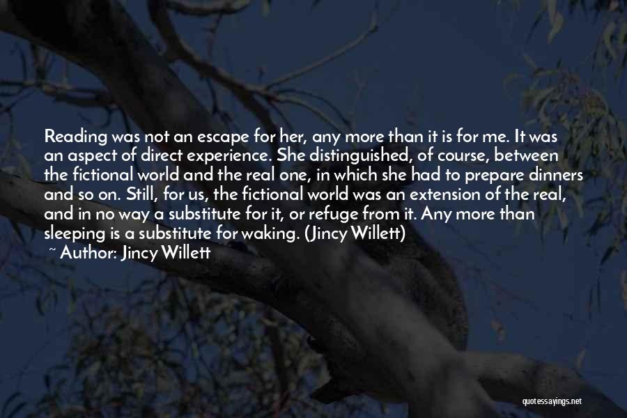 Jincy Willett Quotes: Reading Was Not An Escape For Her, Any More Than It Is For Me. It Was An Aspect Of Direct