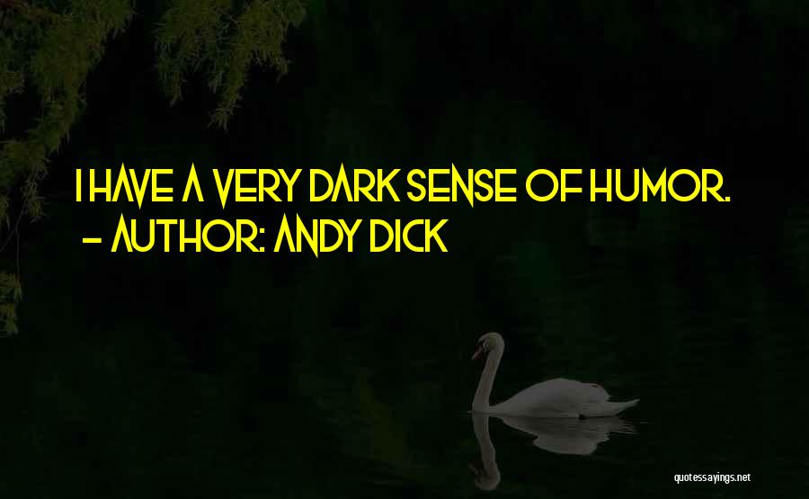 Andy Dick Quotes: I Have A Very Dark Sense Of Humor.