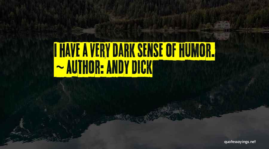 Andy Dick Quotes: I Have A Very Dark Sense Of Humor.