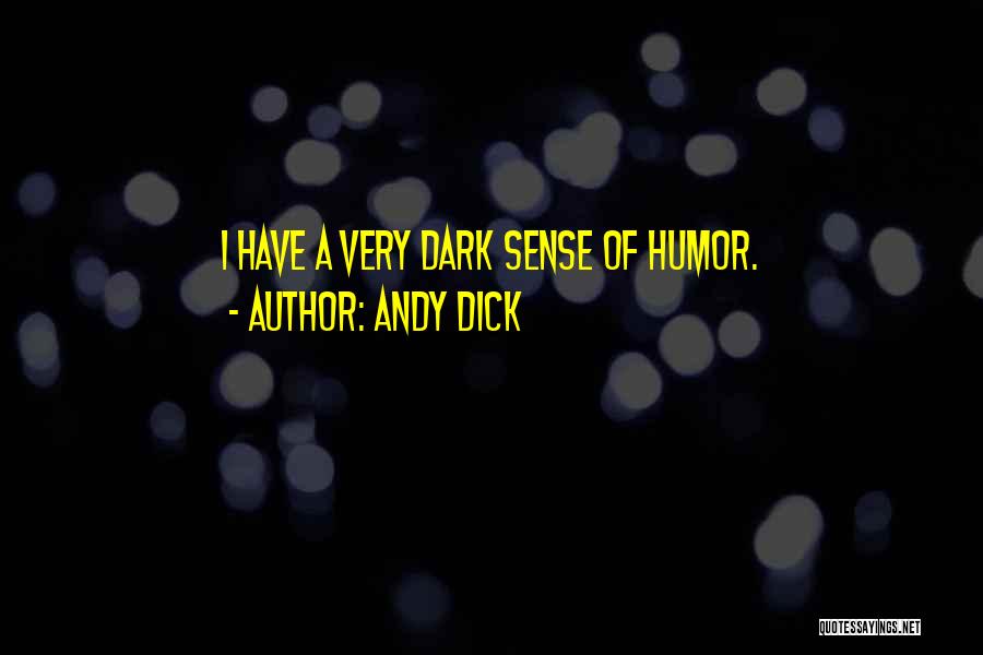 Andy Dick Quotes: I Have A Very Dark Sense Of Humor.