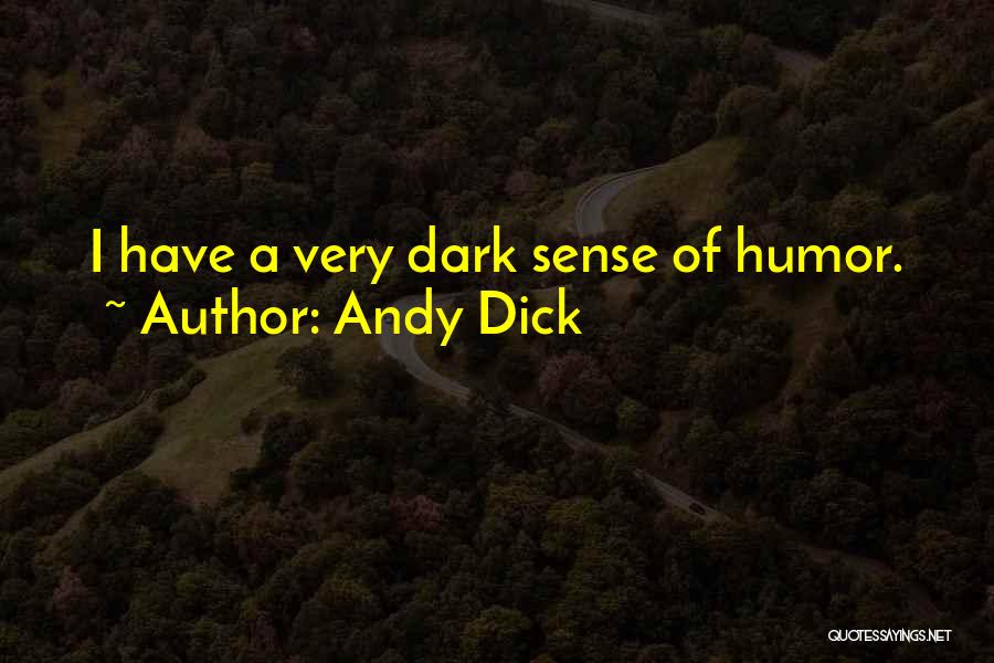 Andy Dick Quotes: I Have A Very Dark Sense Of Humor.