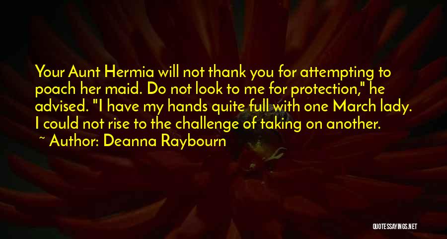 Deanna Raybourn Quotes: Your Aunt Hermia Will Not Thank You For Attempting To Poach Her Maid. Do Not Look To Me For Protection,