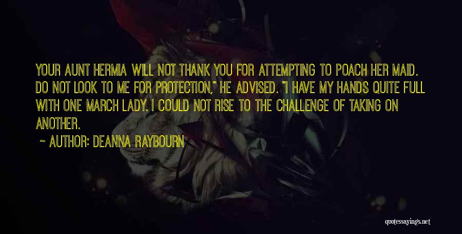 Deanna Raybourn Quotes: Your Aunt Hermia Will Not Thank You For Attempting To Poach Her Maid. Do Not Look To Me For Protection,