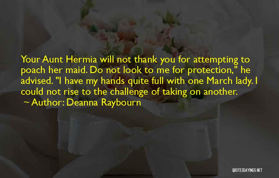 Deanna Raybourn Quotes: Your Aunt Hermia Will Not Thank You For Attempting To Poach Her Maid. Do Not Look To Me For Protection,