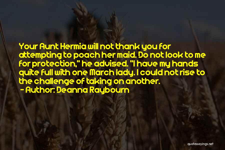 Deanna Raybourn Quotes: Your Aunt Hermia Will Not Thank You For Attempting To Poach Her Maid. Do Not Look To Me For Protection,