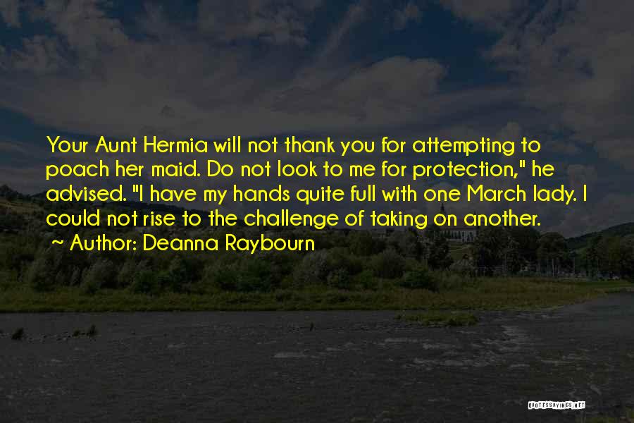 Deanna Raybourn Quotes: Your Aunt Hermia Will Not Thank You For Attempting To Poach Her Maid. Do Not Look To Me For Protection,