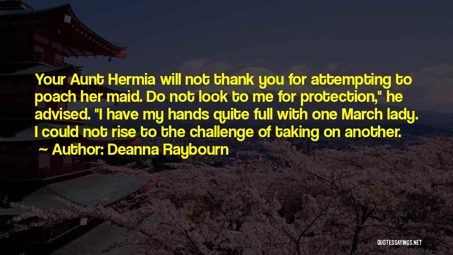 Deanna Raybourn Quotes: Your Aunt Hermia Will Not Thank You For Attempting To Poach Her Maid. Do Not Look To Me For Protection,