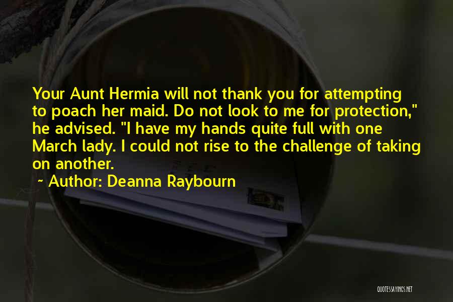 Deanna Raybourn Quotes: Your Aunt Hermia Will Not Thank You For Attempting To Poach Her Maid. Do Not Look To Me For Protection,