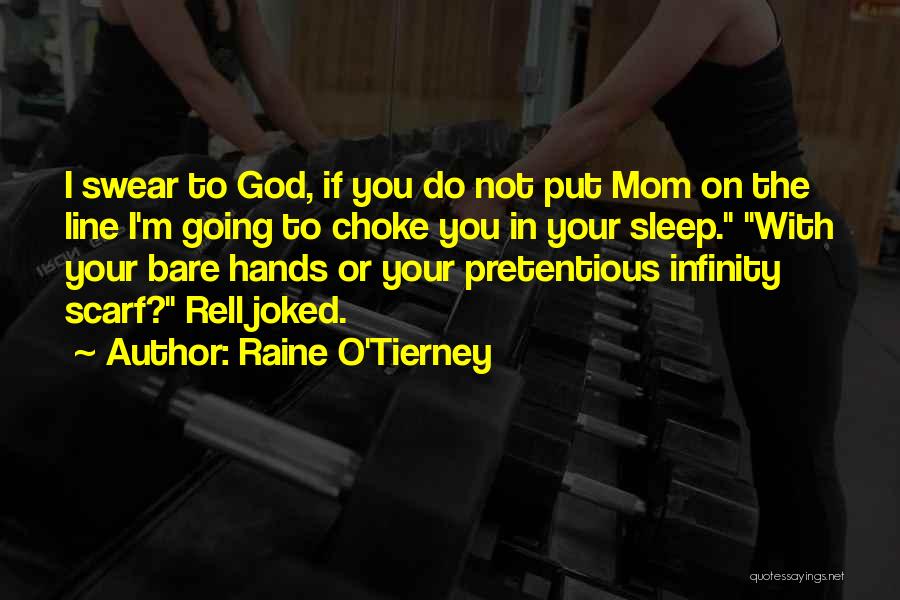 Raine O'Tierney Quotes: I Swear To God, If You Do Not Put Mom On The Line I'm Going To Choke You In Your