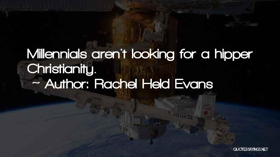 Rachel Held Evans Quotes: Millennials Aren't Looking For A Hipper Christianity.