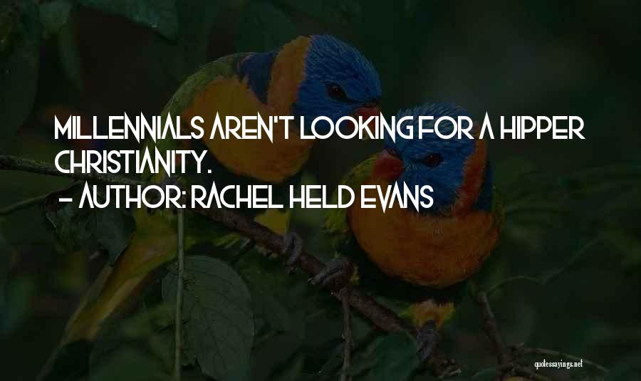 Rachel Held Evans Quotes: Millennials Aren't Looking For A Hipper Christianity.