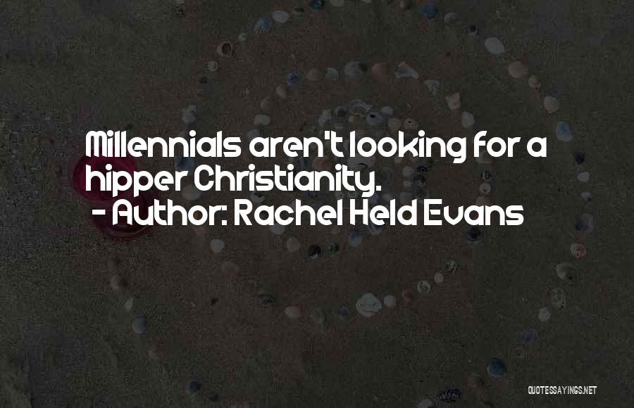 Rachel Held Evans Quotes: Millennials Aren't Looking For A Hipper Christianity.