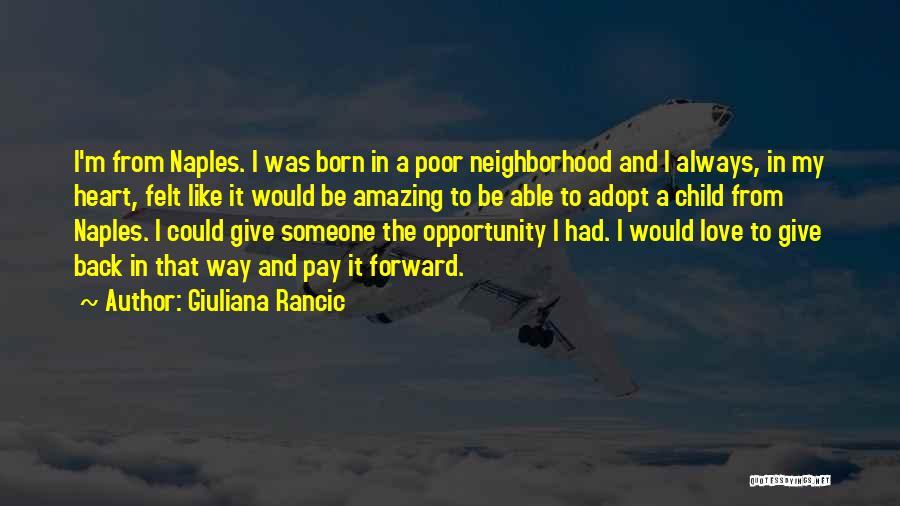 Giuliana Rancic Quotes: I'm From Naples. I Was Born In A Poor Neighborhood And I Always, In My Heart, Felt Like It Would