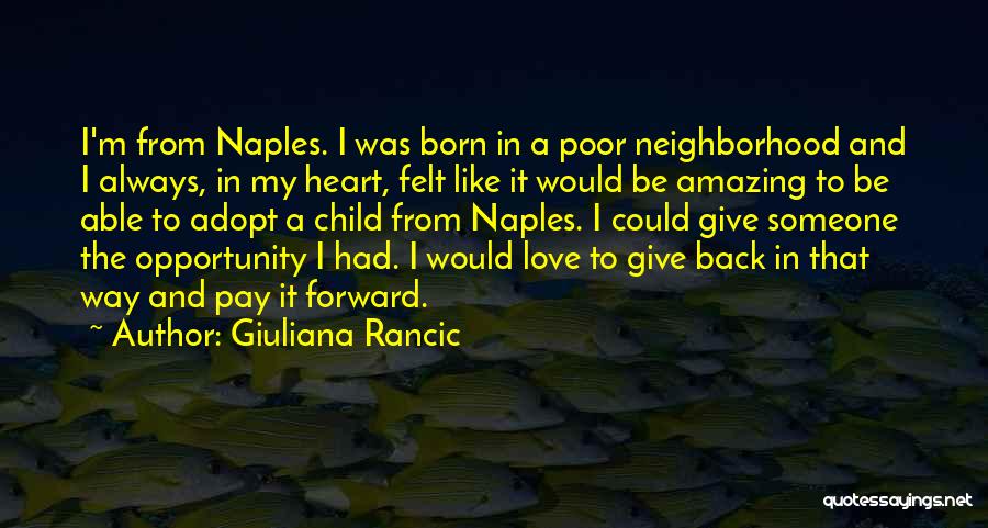 Giuliana Rancic Quotes: I'm From Naples. I Was Born In A Poor Neighborhood And I Always, In My Heart, Felt Like It Would