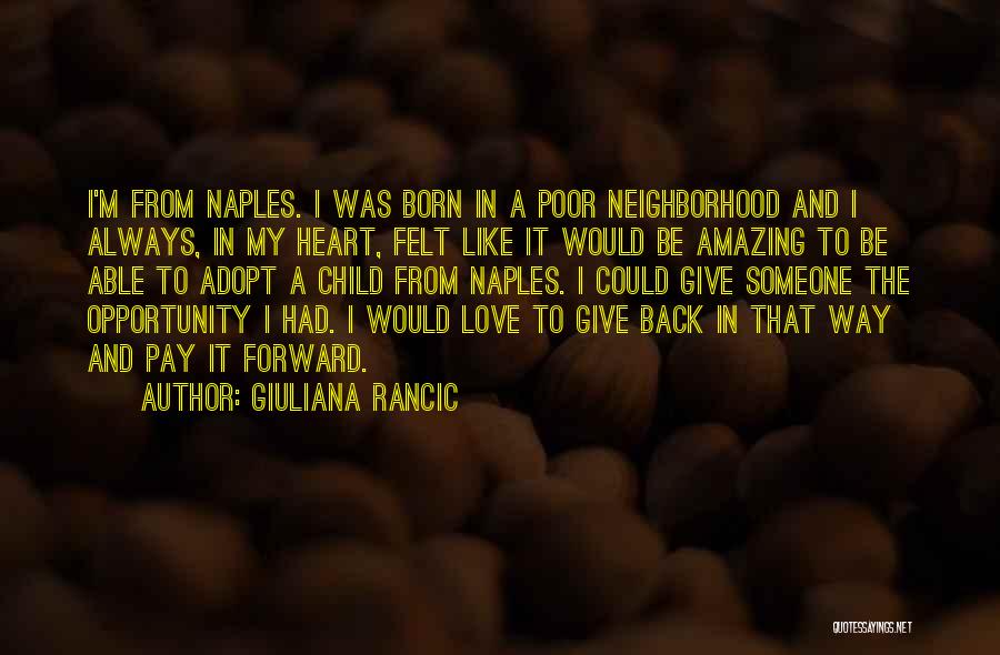 Giuliana Rancic Quotes: I'm From Naples. I Was Born In A Poor Neighborhood And I Always, In My Heart, Felt Like It Would