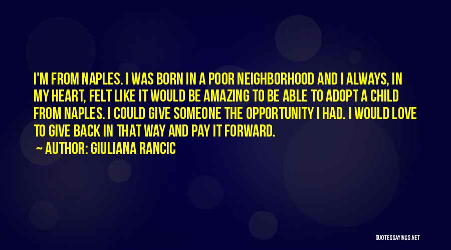 Giuliana Rancic Quotes: I'm From Naples. I Was Born In A Poor Neighborhood And I Always, In My Heart, Felt Like It Would