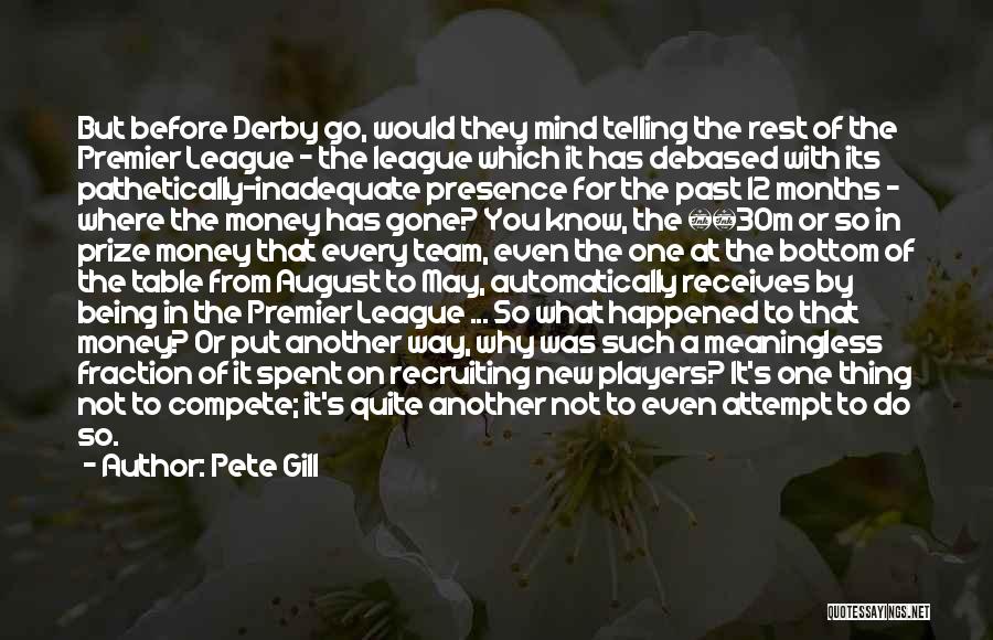 Pete Gill Quotes: But Before Derby Go, Would They Mind Telling The Rest Of The Premier League - The League Which It Has