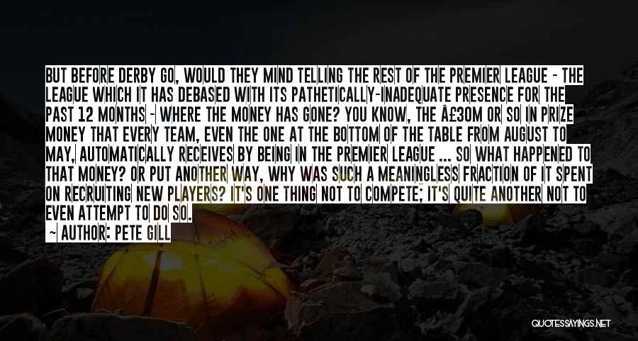 Pete Gill Quotes: But Before Derby Go, Would They Mind Telling The Rest Of The Premier League - The League Which It Has