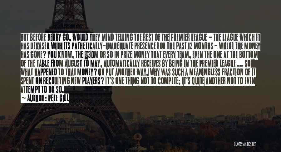 Pete Gill Quotes: But Before Derby Go, Would They Mind Telling The Rest Of The Premier League - The League Which It Has