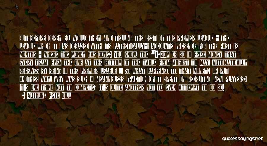 Pete Gill Quotes: But Before Derby Go, Would They Mind Telling The Rest Of The Premier League - The League Which It Has