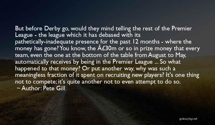 Pete Gill Quotes: But Before Derby Go, Would They Mind Telling The Rest Of The Premier League - The League Which It Has