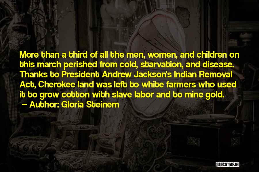 Gloria Steinem Quotes: More Than A Third Of All The Men, Women, And Children On This March Perished From Cold, Starvation, And Disease.