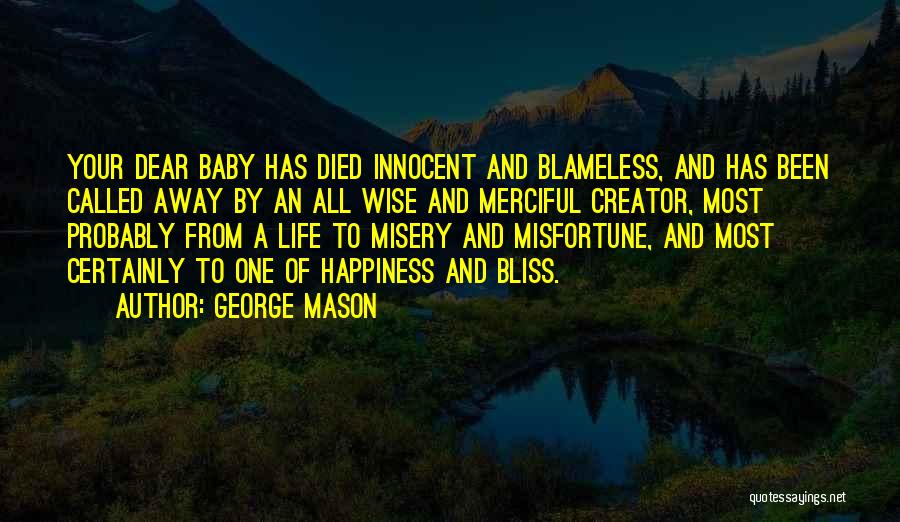 George Mason Quotes: Your Dear Baby Has Died Innocent And Blameless, And Has Been Called Away By An All Wise And Merciful Creator,