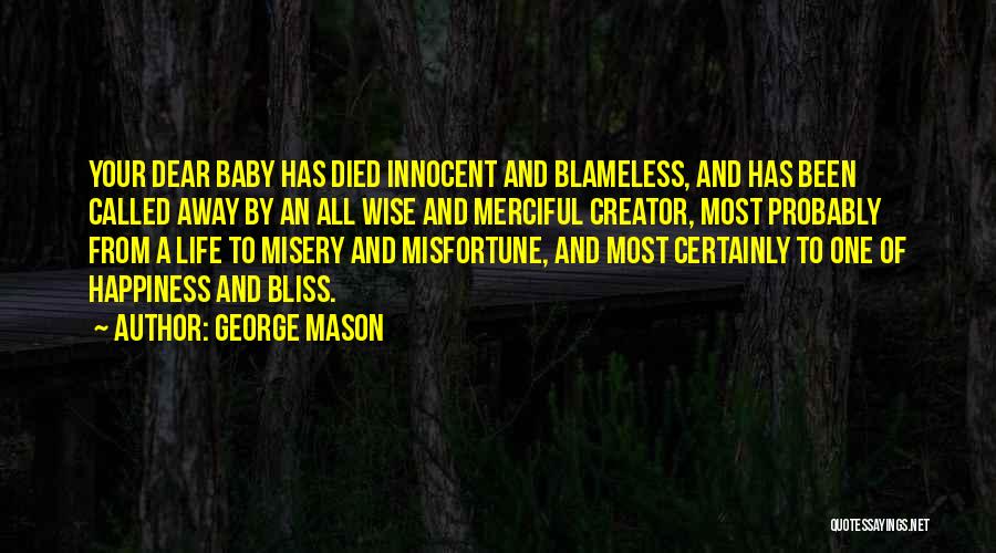 George Mason Quotes: Your Dear Baby Has Died Innocent And Blameless, And Has Been Called Away By An All Wise And Merciful Creator,