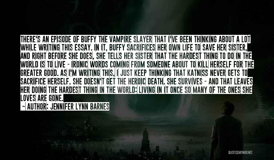 Jennifer Lynn Barnes Quotes: There's An Episode Of Buffy The Vampire Slayer That I've Been Thinking About A Lot While Writing This Essay. In