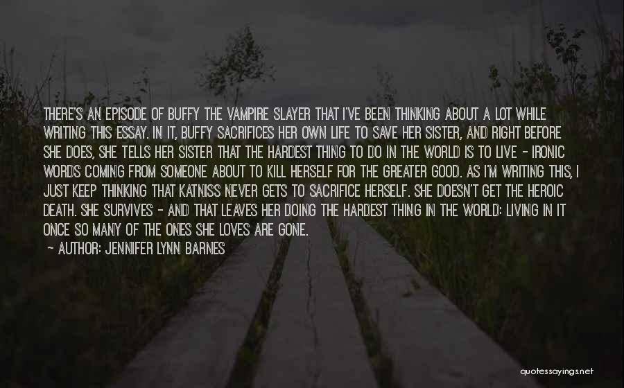 Jennifer Lynn Barnes Quotes: There's An Episode Of Buffy The Vampire Slayer That I've Been Thinking About A Lot While Writing This Essay. In