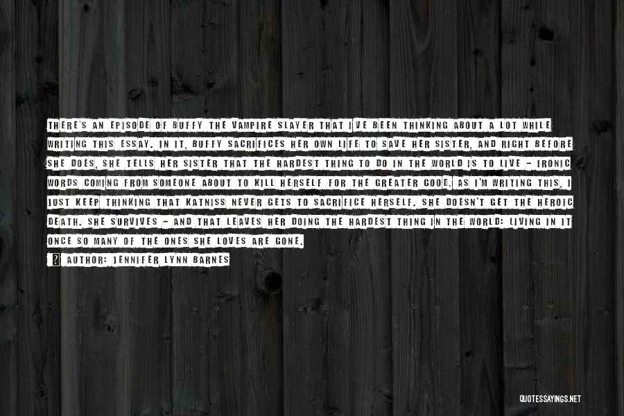 Jennifer Lynn Barnes Quotes: There's An Episode Of Buffy The Vampire Slayer That I've Been Thinking About A Lot While Writing This Essay. In