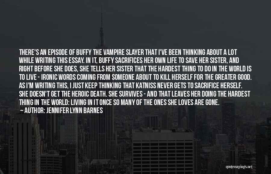Jennifer Lynn Barnes Quotes: There's An Episode Of Buffy The Vampire Slayer That I've Been Thinking About A Lot While Writing This Essay. In