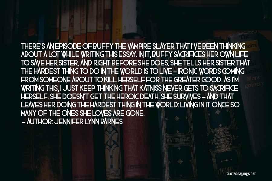 Jennifer Lynn Barnes Quotes: There's An Episode Of Buffy The Vampire Slayer That I've Been Thinking About A Lot While Writing This Essay. In