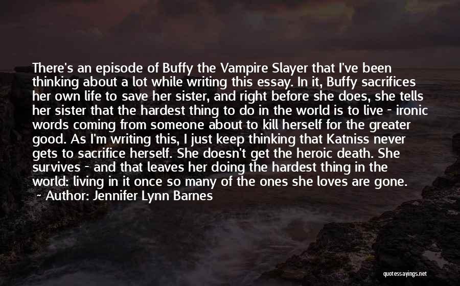 Jennifer Lynn Barnes Quotes: There's An Episode Of Buffy The Vampire Slayer That I've Been Thinking About A Lot While Writing This Essay. In