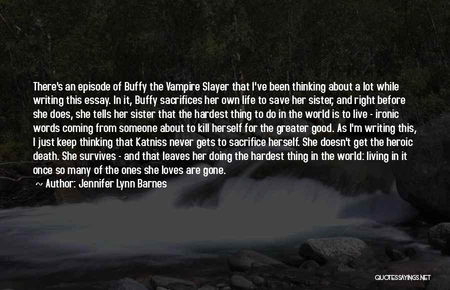 Jennifer Lynn Barnes Quotes: There's An Episode Of Buffy The Vampire Slayer That I've Been Thinking About A Lot While Writing This Essay. In