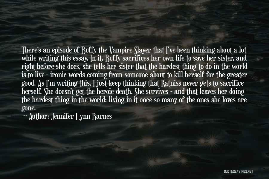 Jennifer Lynn Barnes Quotes: There's An Episode Of Buffy The Vampire Slayer That I've Been Thinking About A Lot While Writing This Essay. In