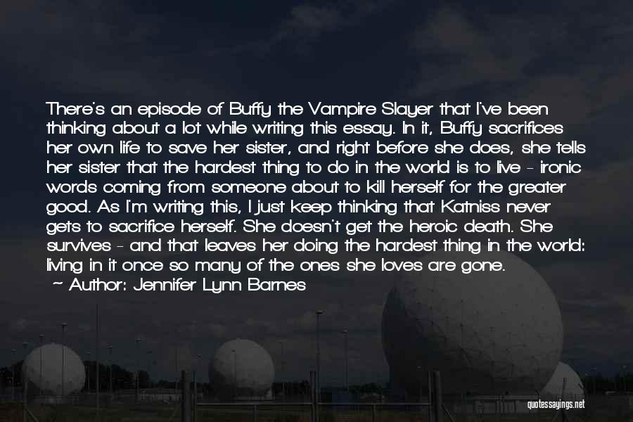 Jennifer Lynn Barnes Quotes: There's An Episode Of Buffy The Vampire Slayer That I've Been Thinking About A Lot While Writing This Essay. In