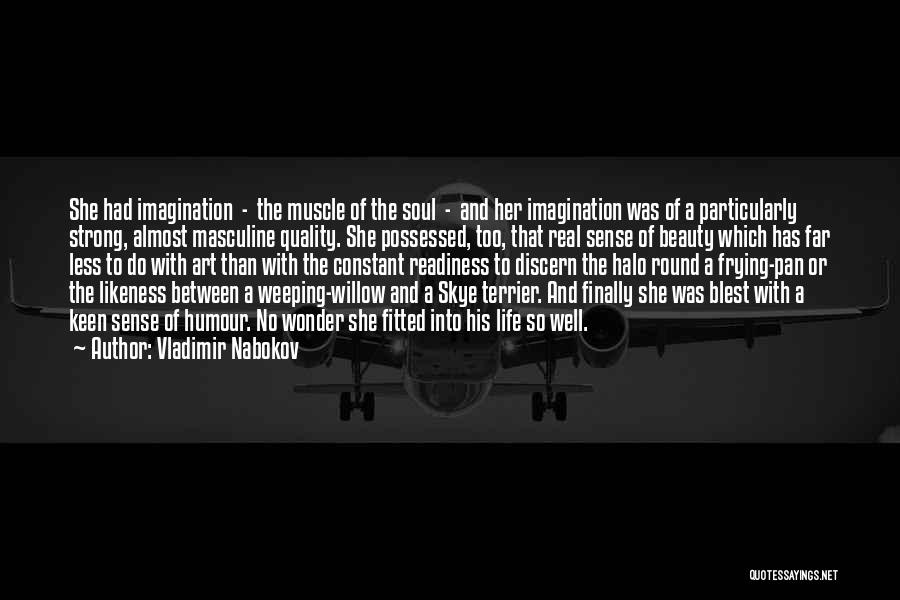 Vladimir Nabokov Quotes: She Had Imagination - The Muscle Of The Soul - And Her Imagination Was Of A Particularly Strong, Almost Masculine