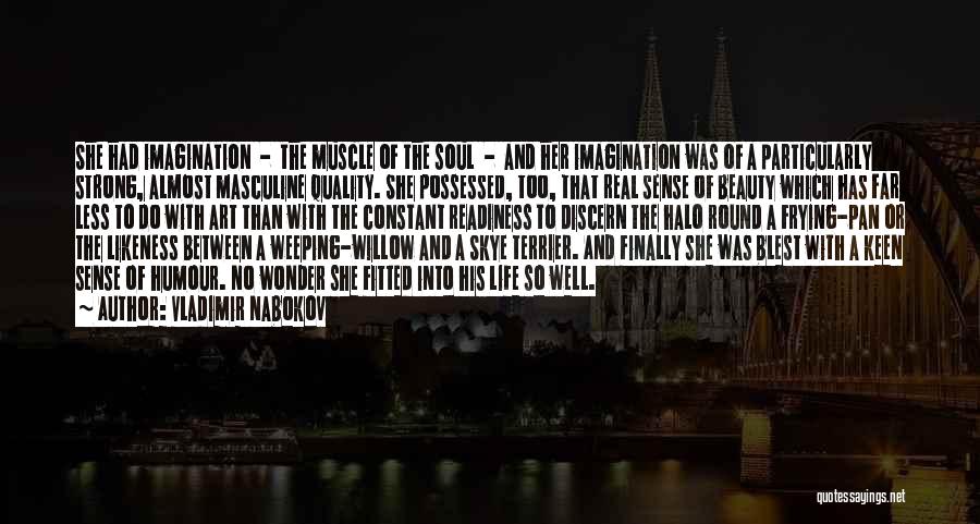 Vladimir Nabokov Quotes: She Had Imagination - The Muscle Of The Soul - And Her Imagination Was Of A Particularly Strong, Almost Masculine