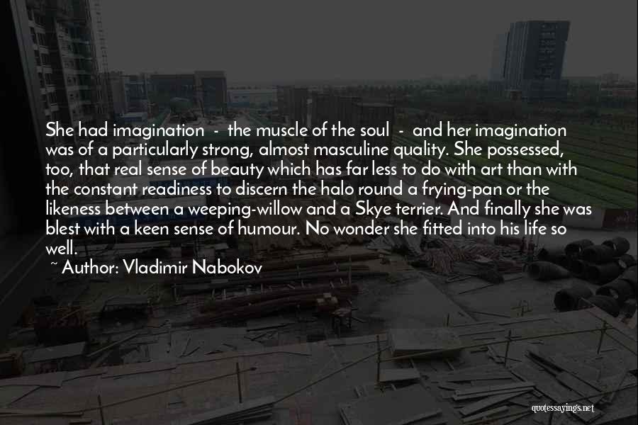 Vladimir Nabokov Quotes: She Had Imagination - The Muscle Of The Soul - And Her Imagination Was Of A Particularly Strong, Almost Masculine