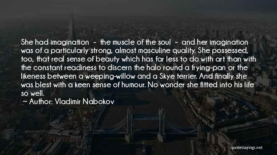 Vladimir Nabokov Quotes: She Had Imagination - The Muscle Of The Soul - And Her Imagination Was Of A Particularly Strong, Almost Masculine