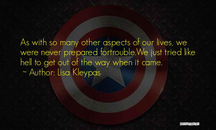 Lisa Kleypas Quotes: As With So Many Other Aspects Of Our Lives, We Were Never Prepared Fortrouble.we Just Tried Like Hell To Get