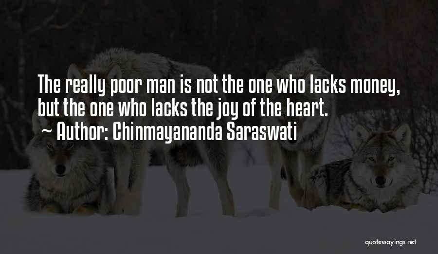 Chinmayananda Saraswati Quotes: The Really Poor Man Is Not The One Who Lacks Money, But The One Who Lacks The Joy Of The