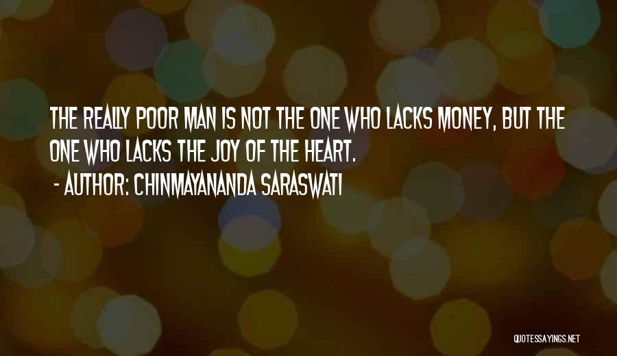 Chinmayananda Saraswati Quotes: The Really Poor Man Is Not The One Who Lacks Money, But The One Who Lacks The Joy Of The