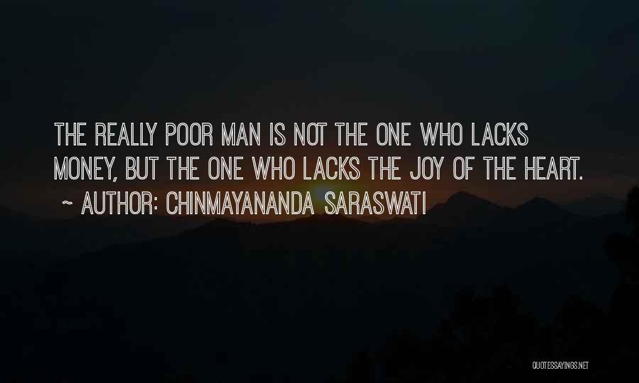 Chinmayananda Saraswati Quotes: The Really Poor Man Is Not The One Who Lacks Money, But The One Who Lacks The Joy Of The