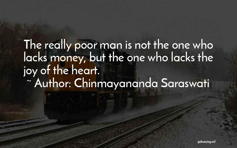 Chinmayananda Saraswati Quotes: The Really Poor Man Is Not The One Who Lacks Money, But The One Who Lacks The Joy Of The