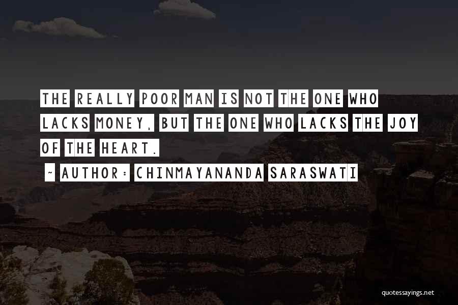 Chinmayananda Saraswati Quotes: The Really Poor Man Is Not The One Who Lacks Money, But The One Who Lacks The Joy Of The