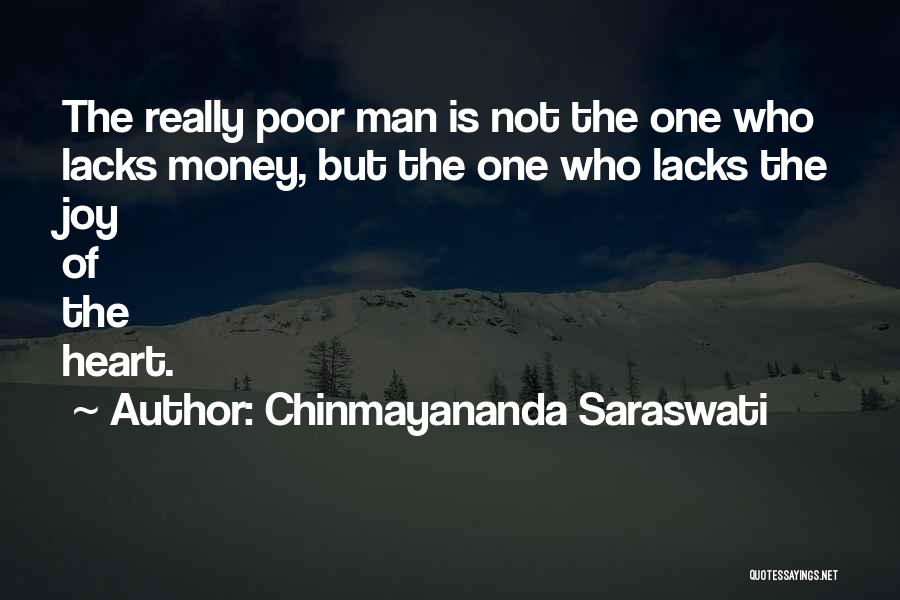 Chinmayananda Saraswati Quotes: The Really Poor Man Is Not The One Who Lacks Money, But The One Who Lacks The Joy Of The