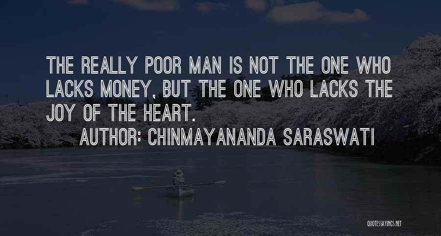 Chinmayananda Saraswati Quotes: The Really Poor Man Is Not The One Who Lacks Money, But The One Who Lacks The Joy Of The