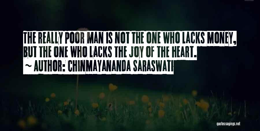 Chinmayananda Saraswati Quotes: The Really Poor Man Is Not The One Who Lacks Money, But The One Who Lacks The Joy Of The